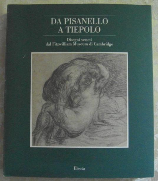 Da Pisanello A Tiepolo. Disegni Veneti Dal Fitzwilliam Museum Di Cambridge - copertina