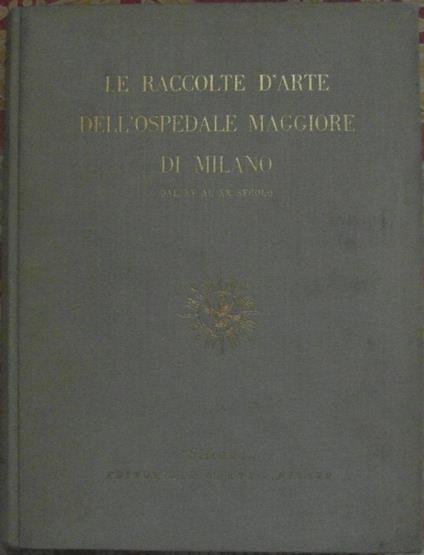 Le Raccolte D'Arte Dell'Ospedale Maggiore Di Milano. Dal Xv Al Xx Secolo - copertina