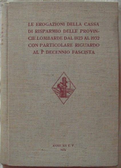 Le Erogazioni Della Cassa Di Risparmio Delle Province Lombarde. Dal 1823 Al 1932 Con Particolare Riguardo Al I Decennio Fascista - copertina