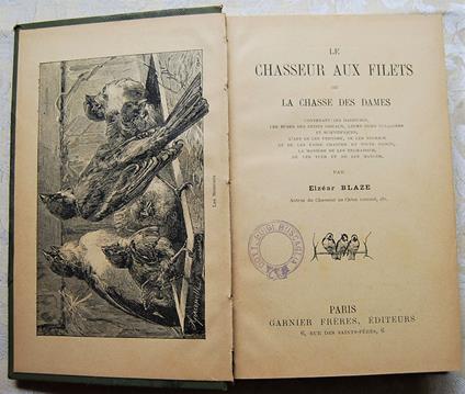 Le Chasseur Aux Filets Ou La Chasse Des Dames. Contenant: Les Habitudes, Les Ruses Des Petits Oiseaux, Leurs Noms Vulgaires Et Scientifiques, L'Art De Les Prendre, De Les Nourrir Et De Les Faire Chanter En Toute Saison, La Maniere De Les Engraisser, De  - copertina