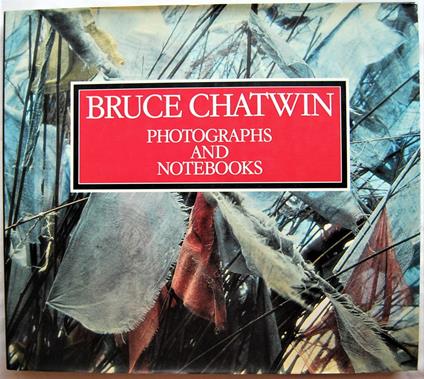 Bruce Chatwin. Photographs And Notebooks - copertina