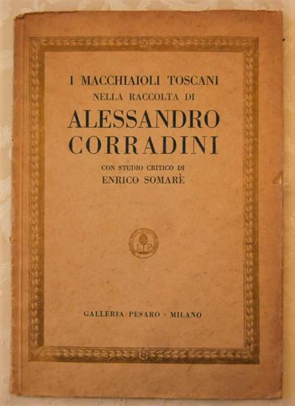 Catalogo Della Vendita All'Asta Della Raccolta Di Alessandro Corradini Di Firenze. I Macchiaioli Toscani Nella Raccolta Di Alessandro Corradini - copertina