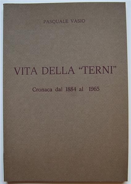 Vita Della Terni. Cronaca Dal 1884 Al 1965 - Pasquale Vasio - copertina