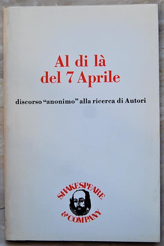 Al Di La' Del 7 Aprile. Discorso Anonimo Alla Ricerca Di Autori - copertina