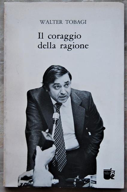 Il Coraggio Della Ragione - Walter Tobagi - copertina