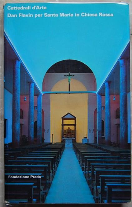Cattedrali D'Arte. Dan Flavin Per Santa Maria In Chiesa Rossa - Germano Celant - copertina