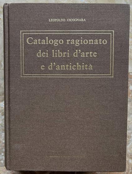 Catalogo Ragionato Dei Libri D'Arte E D'Antichita' Posseduti Dal Conte Cicognara - copertina