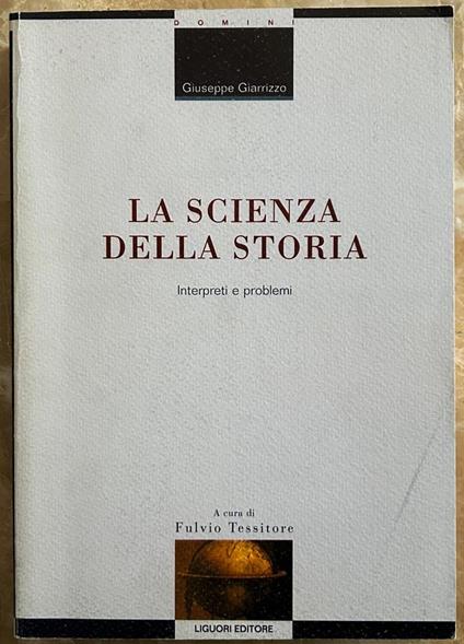 La Scienza Della Storia. Interpreti E Problemi - Giuseppe Giarrizzo - copertina