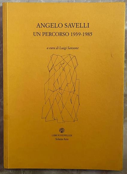 Angelo Savelli. Un Percorso 1939 1985 - Luigi Sansone - copertina