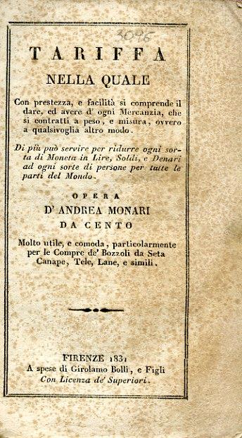 Tariffa nella quale con prestezza e facilità si comprende il dare, ed avere d'ogni Mercanzia, che si contratti a peso, e misura, ovvero a qualsivoglia altro modo. Di più può servire per ridurre ogni sorta di Moneta in Lire, Soldi, e Denari ad ogni so - Andrea Monari - copertina