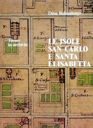 Torino in archivio. Le isole San Carlo e Santa Elisabetta - Dina Rebaudengo - copertina