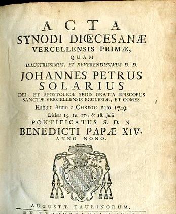 Acta Synodi Dioecesanae Vercellensis primae, quam Illustrissimus... Johannes Petrus Solarius Dei, et Apostolicae sedis gratia Episcopus Sanctae Vercellensis Ecclesiae, et comes habuit Anno a Christo nato 1749 dibeus 15.16.17., & 18 Julii Pontifcatus - copertina