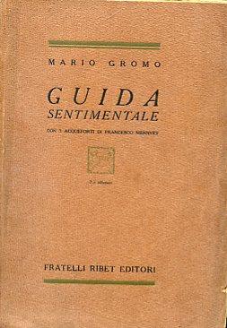 Guida sentimentale. Con 3 acqueforti di Francesco Mennyey. 2a edizione - Mario Gromo - copertina