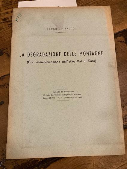 La degradazione delle montagne (con esemplificazione nell'Alta Val di Susa). Estratto da L'Universo. Rivista dell'Istituto Geografico Militare. Anno XXVIII - N. 2. Marzo-Aprile 1948 - Federico Sacco - copertina