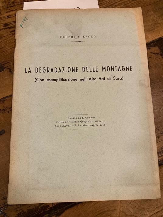 La degradazione delle montagne (con esemplificazione nell'Alta Val di Susa). Estratto da L'Universo. Rivista dell'Istituto Geografico Militare. Anno XXVIII - N. 2. Marzo-Aprile 1948 - Federico Sacco - copertina