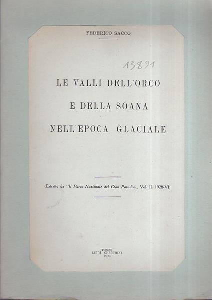 Le Valli dell'Orco e della Soana nell'epoca glaciale. (Estratto da "Il Parco Nazionale del Gran Paradiso", vol. II, 1928 - VI) - Federico Sacco - copertina