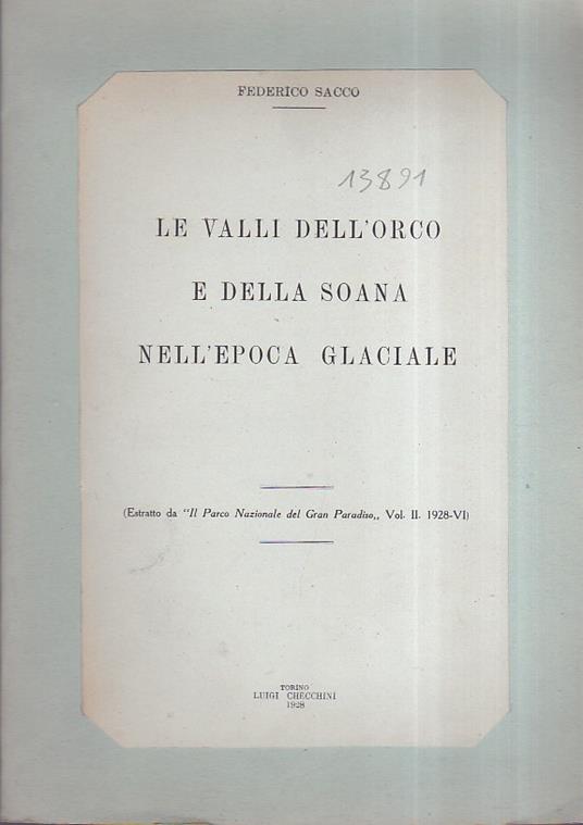 Le Valli dell'Orco e della Soana nell'epoca glaciale. (Estratto da "Il Parco Nazionale del Gran Paradiso", vol. II, 1928 - VI) - Federico Sacco - copertina