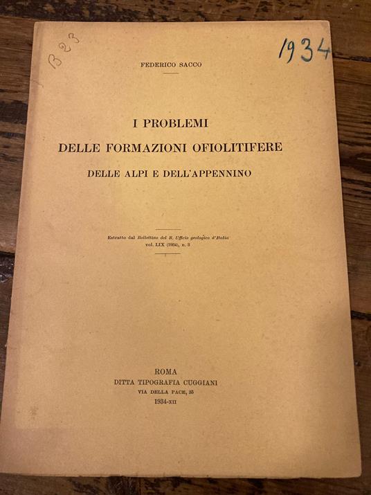 I problemi delle formazioni ofiolitifere delle Alpi e dell'Appennino. Estratto dal Bollettino del R. Ufficio Geologico d'Italia, vol. LIX (1934), n. 3 - Federico Sacco - copertina