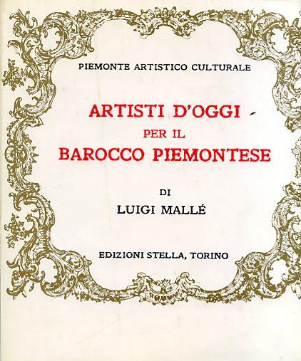 Piemonte artistico culturale. Artisti d'oggi per il Barocco piemontese - Luigi Mallé - copertina