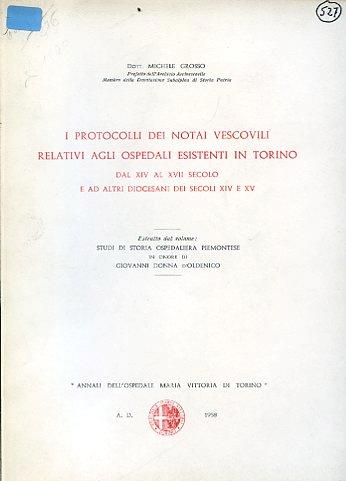 I protocolli dei notai vescovili relativi agli ospedali esistenti in Torino dal XIV al XVII secolo e ad altri diocesani dei secoli XIV e XV. Estratto dal volume: Studi di storia ospedaliera piemontese in onore di Giovanni Donna d'Oldenico - Michele Grosso - copertina