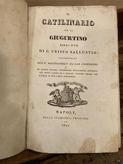 Il Catilinario ed il Giugurtino. Libri due volgarizzati per F. Bartolommeo da San Concordio in questa seconda impressione nuovamente conferiti col testo latino ed a miglior lezione recati con l'aiuto di due codici fiorentini - C. Crispo Sallustio - copertina