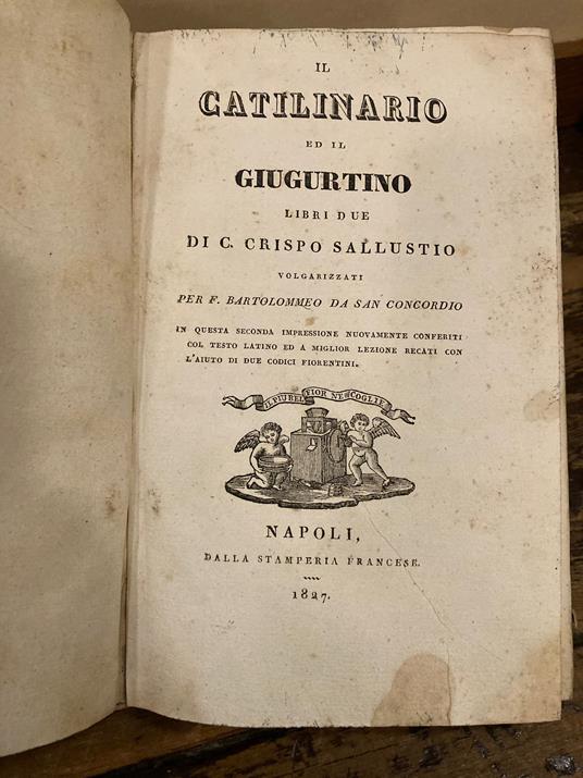 Il Catilinario ed il Giugurtino. Libri due volgarizzati per F. Bartolommeo da San Concordio in questa seconda impressione nuovamente conferiti col testo latino ed a miglior lezione recati con l'aiuto di due codici fiorentini - C. Crispo Sallustio - copertina