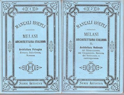 Architettura italiana. I. Pelasgica, Etrusca, Italo-greca, Romana. II. Medievale, del Rinascimento del Cinqucento, Barocca. del Settecento e contemporanea - Alfredo Melani - copertina