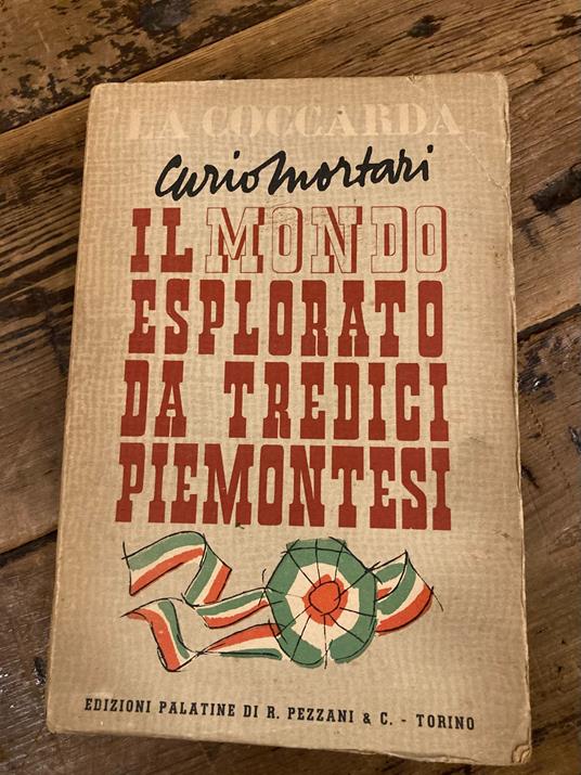 Il mondo esplorato da tredici piemontesi - Curio Mortari - copertina