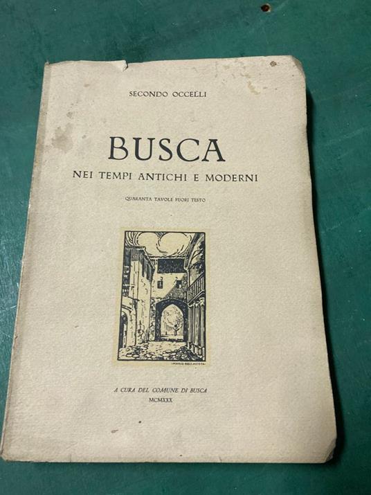 Busca nei tempi antichi e moderni. Con prefazione del Prof. Cav. di Gran Croce Costanzo Rinaudo - Secondo Occelli - copertina