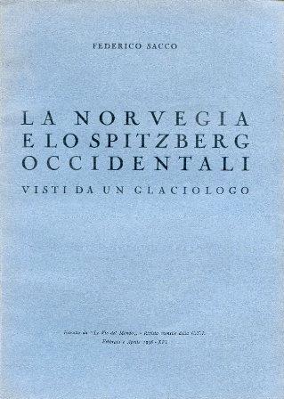 La Norvegia e lo Spitzberg Occidentali visti da un glaciologo. Estratto da "Le Vie del Mondo". Rivista mensile della C. T. I. Febbraio e Aprile 1938 - Federico Sacco - copertina