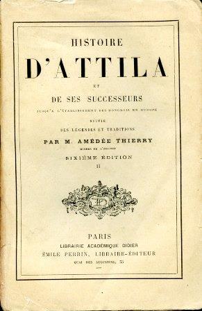 Histoire d'Attila et de ses successeurs jusq'a l'établissement des Hongrois en Europe suivie des légendes et traditions - Amédée Thierry - copertina