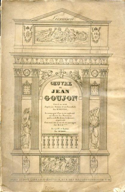 Oeuvre de Jean Goujon gravé au trait d'après ses Statues et ses Bas reliefs par Mr. Reveil. Accompagné d'un texte explicatif sur chacun des Monumens qu'il a embellis de ses Sculptures, et précédé d'un essai sur sa vie et ses ouvrages par M. I. G.**** - copertina