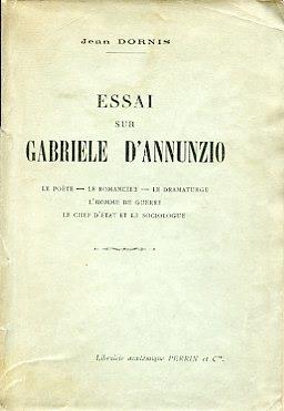Essai sur Gabriele D'Annunzio. Le poète - Le romancier - Le dramaturge - L'homme de guerre - Le Chef d'État et le sociologue - Conclusions - Jean Dornis - copertina