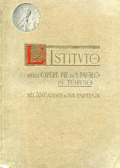 L' Istituto delle Opere Pie di S. Paolo in Torino nel 350° anno di sua esistenza. Gennaio MDLXIII - Gennaio MCMXIII - copertina