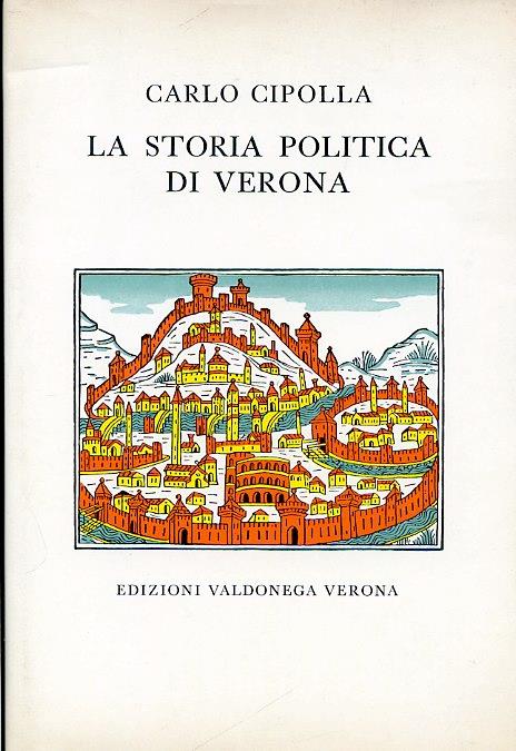 La storia politica di Verona. Riveduta dall'Autore e da Luigi Simeoni. A cura di Ottavio Pellegrini - Carlo Cipolla - copertina