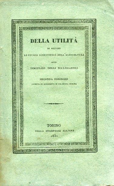 Della utilità di riunire lo studio scientifico dell'agricoltura alle discipline degli ecclesiastici. Discorso. Seconda edizione corretta ed accresciuta di una Memoria Sull'abuso dei pascoli nell'Alto Novarese e sui modi di rimediare ai danni che ne d - Carlo Bianchetti - copertina