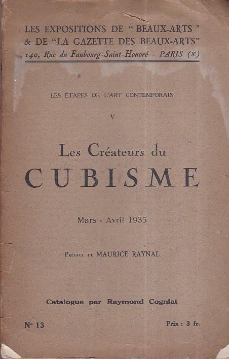 Les étapes de l'art contemporain. V. Les Créateurs du Cubisme. Mars - Avril 1935. Préface de Maurice Raynal. Catalogue par Raymond Cogniat. Les Expositions de "Beaux - Arts" & de la Gazette des Beaux - Arts, 140, Rue du Faubourg Saint - Honoré - Pari - Raymond Cogniat - copertina