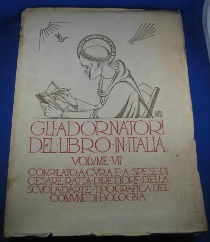 Gli adornatori del libro in Italia. Volume VII. Compilato a cura e a spese di Cesare Ratta Direttore della Scuola d'Arte Tipografica del Comune di Bologna. Opera premiata con diploma di onore e medaglia di argento alla Prima Mostra Internazionale di - Cesare Ratta - copertina