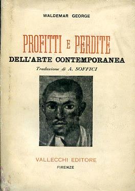 Profitti e perdite dell'arte contemporanea. Traduzione di Ardengo Soffici - George Waldemar - copertina