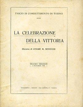 Fascio di Combattimento di Torino. La celebrazione della vittoria. Discorso. Teatro Trianon 4 novembre 1920 - Cesare Maria De Vecchi Di Val Cismon - copertina