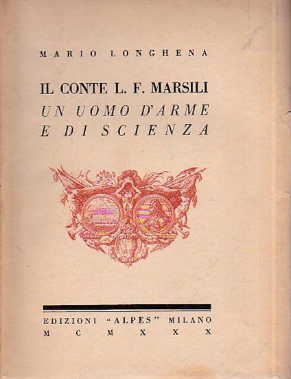 Il Conte Luigi Ferdinando Marsili un uomo d' arme e di scienza - Mario Longhena - copertina