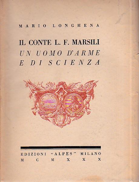 Il Conte Luigi Ferdinando Marsili un uomo d' arme e di scienza - Mario Longhena - copertina