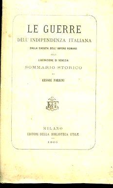 Le Guerre dell'Indipendenza d'Italia dalla caduta dell'Impero Romano alla liberazione di Venezia. Sommario storico - Cesare Parrini - copertina