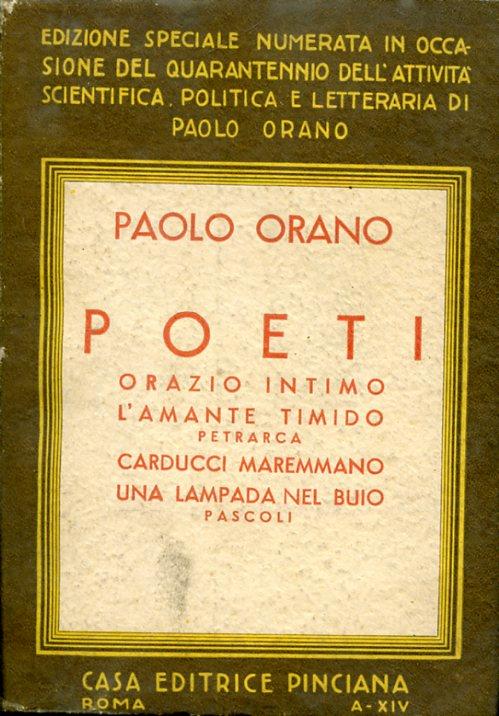 Poeti. Orazio intimo. L'amante timido: Petrarca. Carducci maremmano. Una lampada nel buio: Pascoli. Edizione speciale numerata in occasione del quarantennio dell'attività scientifica, politica e letteraria di Paolo Orano - Paolo Orano - copertina