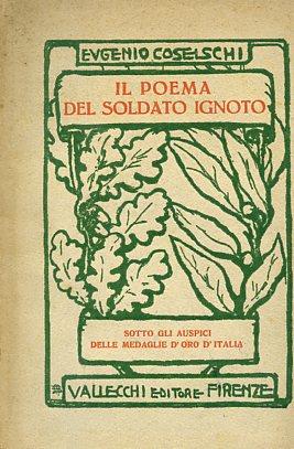 Il Poema del Soldato Ignoto. Sotto gli auspici del gruppo Medaglie d'oro d'Italia e con prefazione di Oddone Fantini triumviro del gruppo - Eugenio Coselschi - copertina