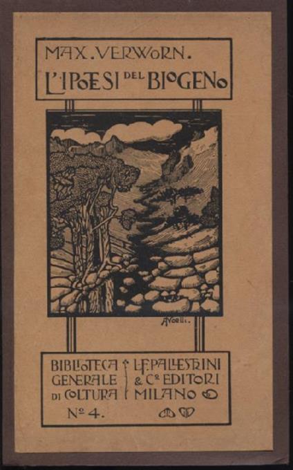 L' ipotesi del biogeno. Studio critico - sperimentale intorno ai processi occorrenti nella materia vivente. Traduzione italiana di Federico Raffaele Professore di Anatomia e Fisiologia comparate nell'Università di Palermo - Max Verworn - copertina