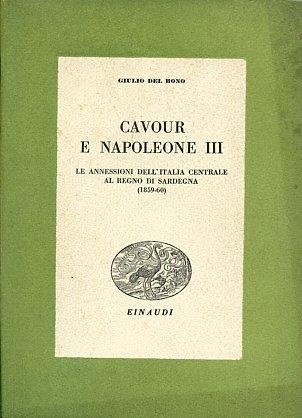 Cavour e Napoleone III. Le annessioni dell'Italia Centrale al Regno di Sardegna (1859 - 60) - Giulio Del Bono - copertina