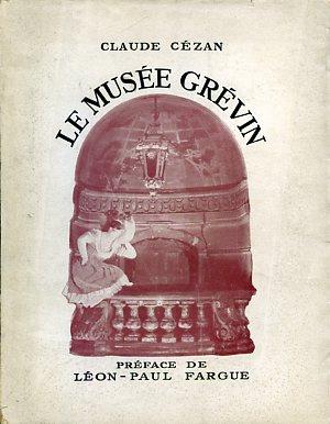Le Musée Grévin. Préface de Léon - Paul Fargue - Claude Cézan - copertina