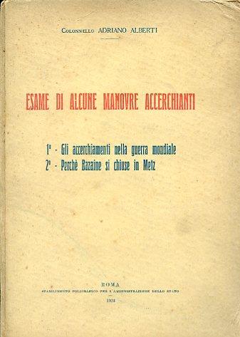 Esame di alcune manovre accerchianti. 1°. Gli accerchiamenti nella guerra mondiale. 2°. Perchè Bazaine si chiuse in Metz - Adriano Alberti - copertina