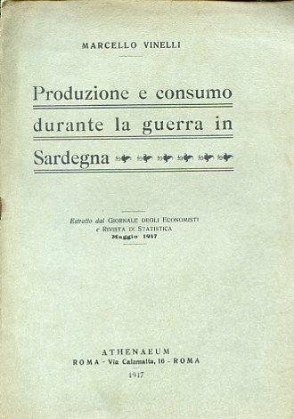 Produzione e consumo durante la guerra in Sardegna. Estratto dal Giornale degli Economisti e Rivista di Statistica Maggio 1917 - Marcello Vinelli - copertina